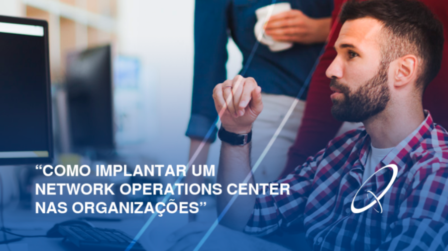 Como implantar um Network Operations Center nas organizações